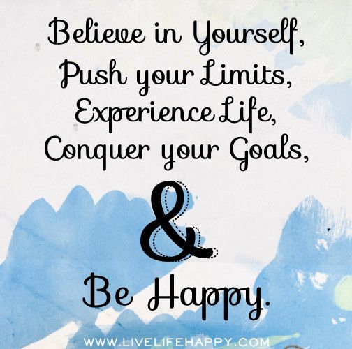 believe in yourself photo: Believe in yourself, push your limits, experience life, conquer your goals, and be happy. believeinyourself-1.jpg