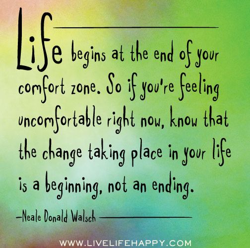 Life Begins At The End Of Your Comfort Zone. So If You're Feeling