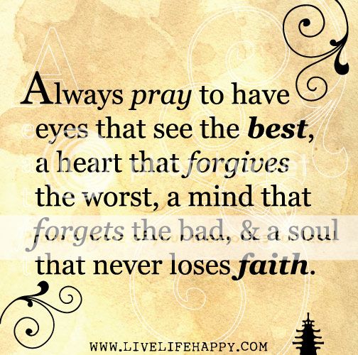 Always Pray To Have Eyes That See The Best, A Heart That Forgives The ...