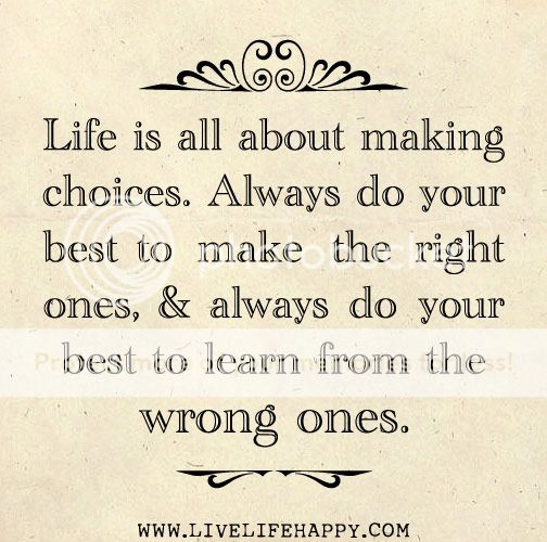 Life Is All About Making Choices. Always Do Your Best To Make The Right ...